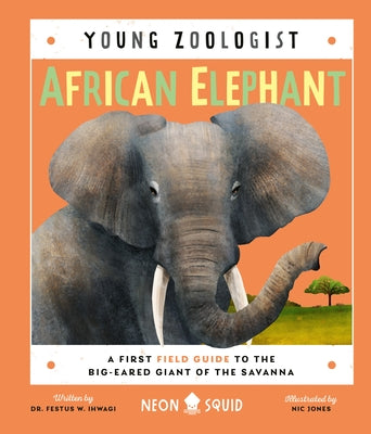 African Elephant (Young Zoologist): A First Field Guide to the Big-Eared Giant of the Savanna by Festus W. Ihwagi book cover