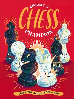 Become a Chess Champion: Learn the Basics from a Pro by James Canty III book cover