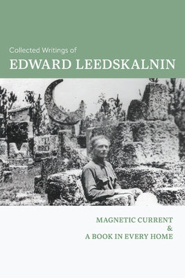 Collected Writings of Edward Leedskalnin: Magnetic Current & A Book in Every Home by Edward Leedskalnin book cover