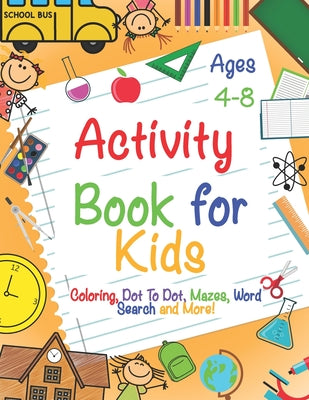 Activity Book for Kids Ages 4-8: A Fun Kid Workbook Game For Learning, Coloring, Dot To Dot, Mazes, Word Search and More! by Andrea a. Richardson book cover