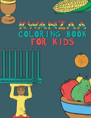 Kwanzaa Coloring Book For Kids: Fun Activity For Young Children To Celebrate Kwanzaa Boys And Girls Will Learn And Ask Questions About This Important by Special Memories Journals book cover