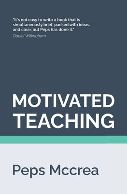 Motivated Teaching: Harnessing the science of motivation to boost attention and effort in the classroom by Peps McCrea book cover
