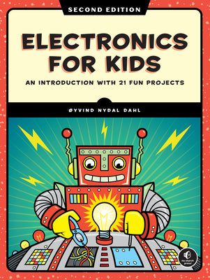 Electronics for Kids, 2nd Edition: An Introduction with 21 Fun Projects by Oyvind Nydal Dahl book cover