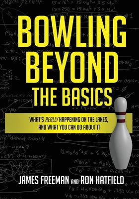 Bowling Beyond the Basics: What's Really Happening on the Lanes, and What You Can Do about It by Ron Hatfield book cover