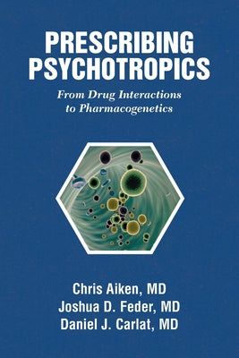Prescribing Psychotropics: From Drug Interactions to Pharmacogenetics by Chris Aiken book cover