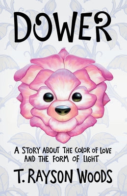 Dower: A Story About the Color of Love and the Form of Light by T. Rayson Woods book cover
