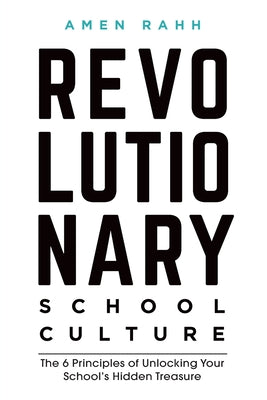 Revolutionary School Culture: The 6 Principles of Unlocking Your School's Hidden Treasure by Amen M. Rahh book cover