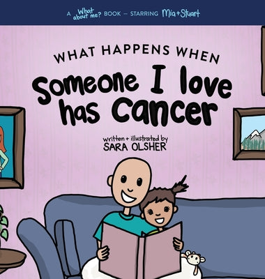 What Happens When Someone I Love Has Cancer?: Explain the Science of Cancer and How a Loved One's Diagnosis and Treatment Affects a Kid's Day-To-day L by Sara Olsher book cover