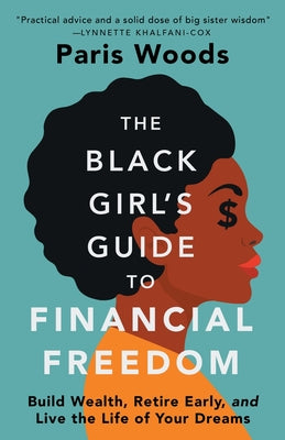 The Black Girl's Guide to Financial Freedom: Build Wealth, Retire Early, and Live the Life of Your Dreams by Paris Woods book cover