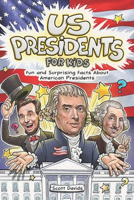 US Presidents for Kids: Fun and Surprising Facts About American Presidents by Scott Davids book cover