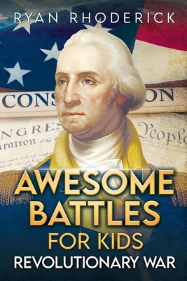 Awesome Battles for Kids: Revolutionary War by Ryan Rhoderick book cover