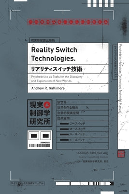 Reality Switch Technologies: Psychedelics as Tools for the Discovery and Exploration of New Worlds by Andrew R. Gallimore book cover