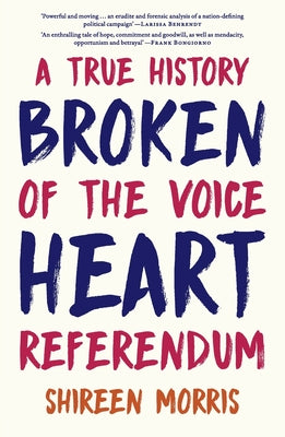 Broken Heart: A True History of the Voice Referendum by Shireen Morris book cover