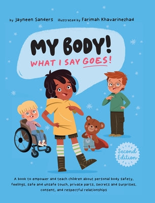 My Body! What I Say Goes! 2nd Edition: Teach children about body safety, safe and unsafe touch, private parts, consent, respect, secrets and surprises by Farimah Khavarinezhad book cover