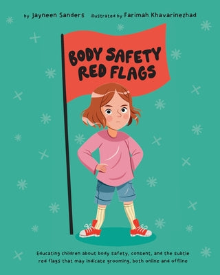 Body Safety Red Flags: Educating children about body safety, consent, and the subtle red flags that may indicate grooming, both online and offline by Jayneen Sanders book cover