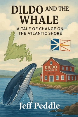 Dildo and the Whale: a Tale of Change on the Atlantic Shore by Jeff Peddle book cover