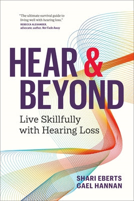 Hear & Beyond: Live Skillfully with Hearing Loss by Shari Eberts book cover