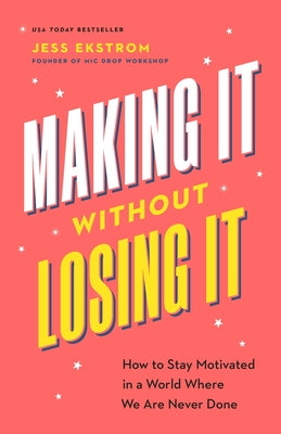 Making It Without Losing It: How to Stay Motivated in a World Where We Are Never Done by Jess Ekstrom book cover