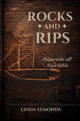 Rocks and Rips: Shipwrecks off Cape Sable by Linda Symonds book cover