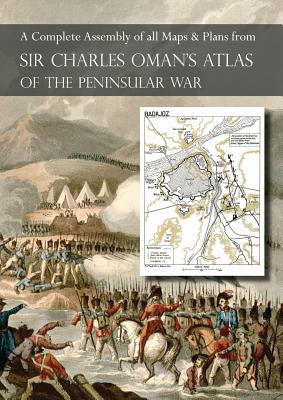 OMAN's ATLAS OF THE PENINSULAR WAR: A Complete Colour Assembly of all Maps & Plans from Sir Charles Oman's History of the Peninsular War by Charles Oman book cover