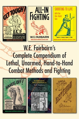 W.E. Fairbairn's Complete Compendium of Lethal, Unarmed, Hand-to-Hand Combat Methods and Fighting by W. E. Fairbairn book cover