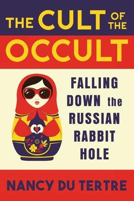 The Cult of the Occult: Falling Down the Russian Rabbit Hole by Nancy Du Tertre book cover