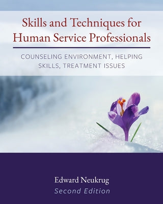 Skills and Techniques for Human Service Professionals: Counseling Environment, Helping Skills, Treatment Issues by Edward Neukrug book cover