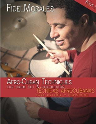 Afro-Cuban Techniques for Drum Set & Percussion by Fidel Morales book cover