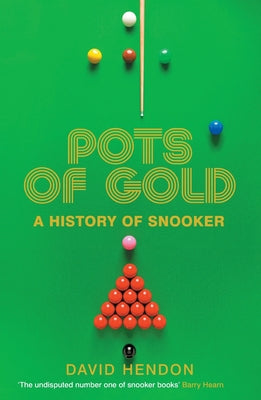 Pots of Gold: A History of Snooker by David Hendon book cover