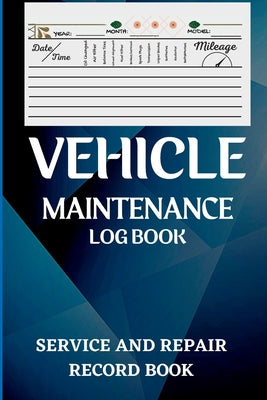 Vehicle Maintenance Log Book: Oil Change Log Book, Vehicle and Automobile Service, Engine, Fuel, Miles, Tires Log Notes Service And Repair Log Book Ca by Tate Amro book cover