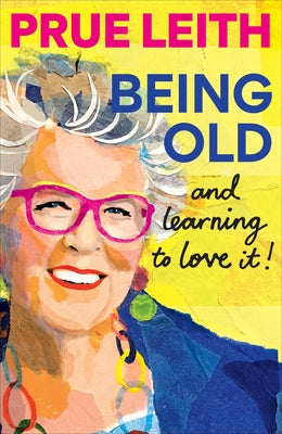Being Old...and Learning to Love It! by Prue Leith book cover