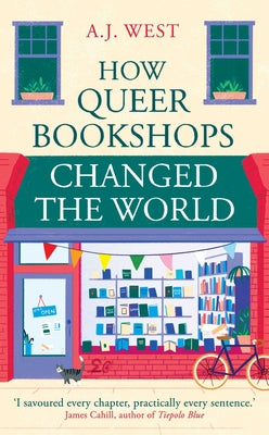 How Queer Bookshops Changed the World by A. J. West book cover
