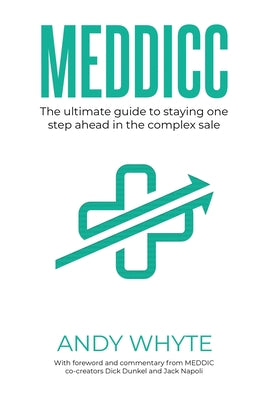 Meddicc: The ultimate guide to staying one step ahead in the complex sale by Andy Whyte book cover