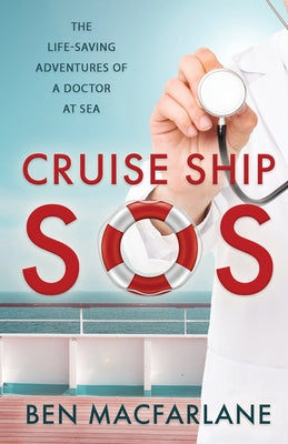 Cruise Ship SOS: The life-saving adventures of a doctor at sea by Ben MacFarlane book cover