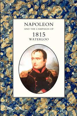 Napoleon and the Campaign of 1815: Waterloo by Houssaye Henry Houssaye book cover