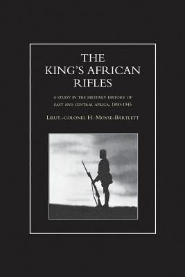 KING'S AFRICAN RIFLES. A Study in the Military History of East and Central Africa, 1890-1945 Volume Two by H. Moyse-Bartlett book cover