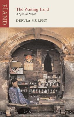 The Waiting Land: A Spell in Nepal by Dervla Murphy book cover