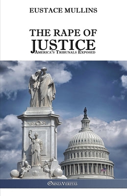 The Rape of Justice: America's Tribunals Exposed by Eustace Clarence Mullins book cover