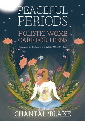 Peaceful Periods: Holistic Womb Care for Teens by Chantal Blake book cover