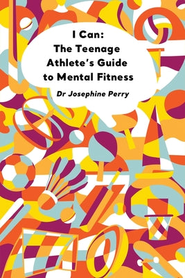 I Can: The Teenage Athlete's Guide to Mental Fitness by Josephine Perry book cover