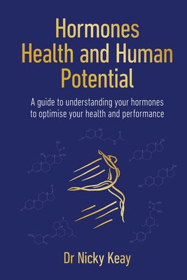 Hormones, Health and Human Potential: A Guide to Understanding Your Hormones to Optimise Your Health and Performance by Nicky Keay book cover