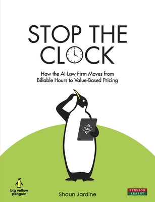 Stop The Clock: How The AI Law Firm Moves From Billable Hours to Value-Based Pricing by Shaun Jardine book cover
