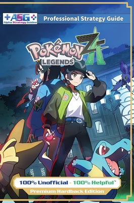 Pokemon Legends Z-A Strategy Guide Book (Full Color Premium Hardback): 100% Unofficial - 100% Helpful Walkthrough by Alpha Strategy Guides book cover