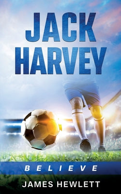 Jack Harvey: Believe by James Hewlett book cover