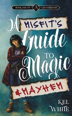 A Misfit's Guide to Magic and Mayhem by Kel White book cover