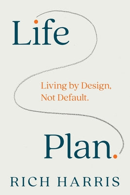 Life Plan: Living by Design, Not Default by Rich Harris book cover