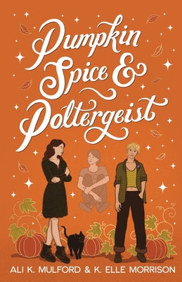 Pumpkin Spice and Poltergeist: A cozy sapphic paranormal rom-com by Ali K. Mulford book cover