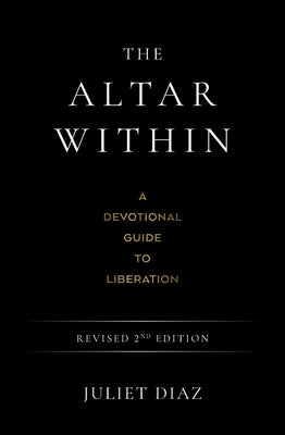 The Altar Within: A Devotional Guide to Liberation, Revised 2nd Edition by Juliet Diaz book cover