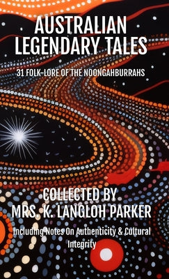 Australian Legendary Tales: Folk-Lore of the Noongahburrahs by K. Langloh Parker book cover