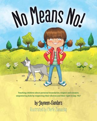 No Means No!: Teaching personal boundaries, consent; empowering children by respecting their choices and right to say 'no!' by Jayneen Sanders book cover